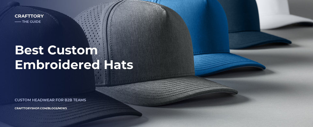 Best Custom Embroidered Hats — CraftTory Guide