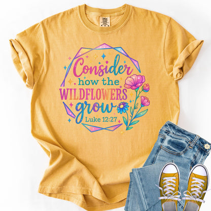 Consider the Wildflowers Bible Verse Shirt - Luke 12:27 - Comfort Colors