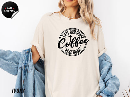 Love God Drink Coffee Read Books Shirt, Christian Book Lover Gift Tee for Coffee Drinkers and Readers, Reading Month Shirt